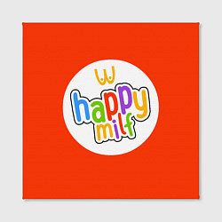 Холст квадратный HAPPY MILF, цвет: 3D-принт — фото 2