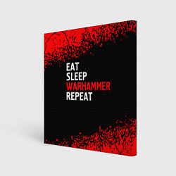 Холст квадратный Eat Sleep Warhammer Repeat - Спрей, цвет: 3D-принт