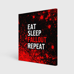 Холст квадратный Eat Sleep Fallout Repeat Краска, цвет: 3D-принт