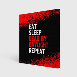 Холст квадратный Eat Sleep Dead by Daylight Repeat Арт, цвет: 3D-принт