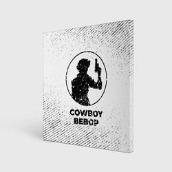 Холст квадратный Cowboy Bebop с потертостями на светлом фоне, цвет: 3D-принт