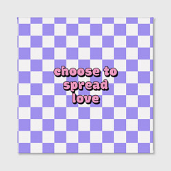 Холст квадратный Choose to spread love, цвет: 3D-принт — фото 2