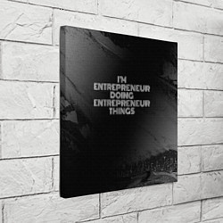 Холст квадратный Im entrepreneur doing entrepreneur things: на темн, цвет: 3D-принт — фото 2