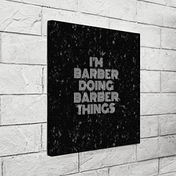 Холст квадратный Im barber doing barber things: на темном, цвет: 3D-принт — фото 2