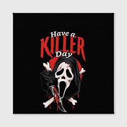 Холст квадратный Scream - have a killer day, цвет: 3D-принт — фото 2