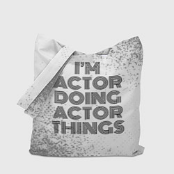 Сумка-шопер I am doing actor things, цвет: 3D-принт