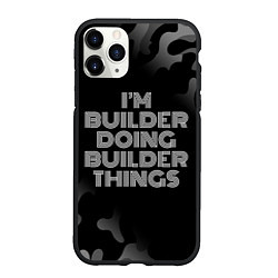 Чехол iPhone 11 Pro матовый Im builder doing builder things: на темном, цвет: 3D-черный