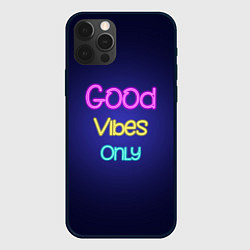 Чехол для iPhone 12 Pro Только хорошие вибрации неон - good vibes only, цвет: 3D-черный