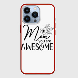 Чехол для iPhone 13 Pro Mom you are awesome, цвет: 3D-красный