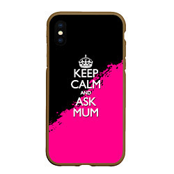 Чехол iPhone XS Max матовый Keep calm ask mum, цвет: 3D-коричневый