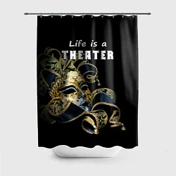 Шторка для душа Жизнь - это театр, цвет: 3D-принт