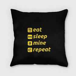 Подушка квадратная Eat Sleep Mine Repeat