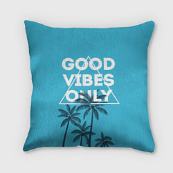 Подушка квадратная Good vibes only, цвет: 3D-принт