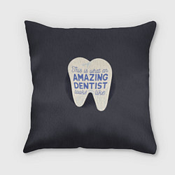 Подушка квадратная Amazing Dentist, цвет: 3D-принт