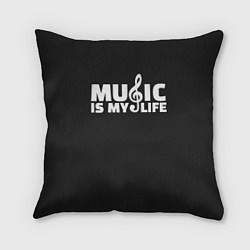 Подушка квадратная Music is My Life, цвет: 3D-принт