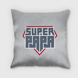 Подушка квадратная Super papa!, цвет: 3D-принт