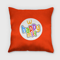Подушка квадратная HAPPY MILF, цвет: 3D-принт