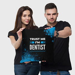 Подушка квадратная Trust me Im dentist dark, цвет: 3D-принт — фото 2