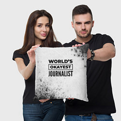 Подушка квадратная Worlds okayest journalist - white, цвет: 3D-принт — фото 2