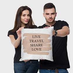 Подушка квадратная Live travel share love, цвет: 3D-принт — фото 2