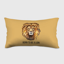 Подушка-антистресс Рождённый быть львом, цвет: 3D-принт