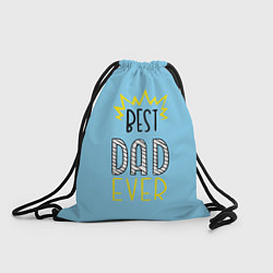 Рюкзак-мешок Best Dad Ever, цвет: 3D-принт