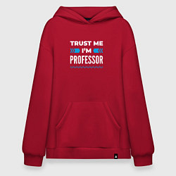 Толстовка-худи оверсайз Trust me Im professor, цвет: красный