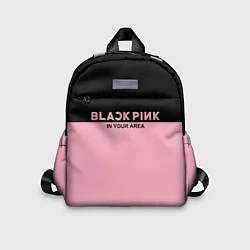 Детский рюкзак Black Pink: In Your Area, цвет: 3D-принт