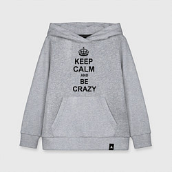 Толстовка детская хлопковая Keep Calm & Be Crazy, цвет: меланж