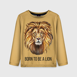 Лонгслив детский Рождённый быть львом, цвет: 3D-принт