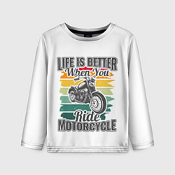 Лонгслив детский Life is better when you ride motorcycle, цвет: 3D-принт
