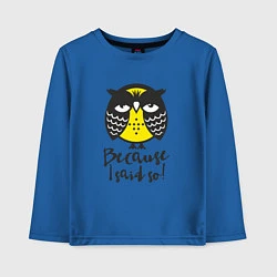 Лонгслив хлопковый детский Owl: Because I said so!, цвет: синий