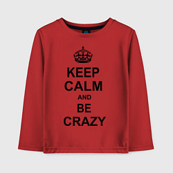 Лонгслив хлопковый детский Keep Calm & Be Crazy, цвет: красный