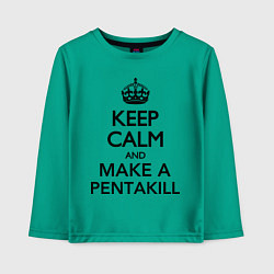 Детский лонгслив Keep Calm & Make A Pentakill