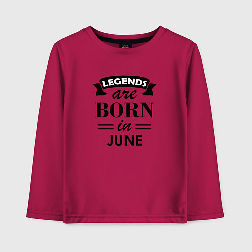 Детский лонгслив Legends are born in june / Маджента – фото 1