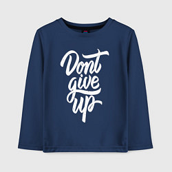 Лонгслив хлопковый детский Не сдавайся - dont give up, цвет: тёмно-синий