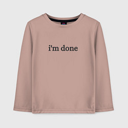 Детский лонгслив Im done