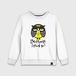 Свитшот хлопковый детский Owl: Because I said so!, цвет: белый