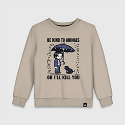 Детский свитшот Be kind to animals or I'll kil