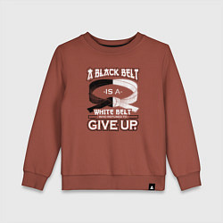 Свитшот хлопковый детский Черный пояс - это белый пояс, который отказался сд, цвет: кирпичный