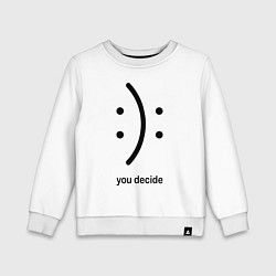 Детский свитшот Уou decide, sad or cheerful