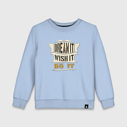 Свитшот хлопковый детский Dream it, Wish it, Do it, цвет: мягкое небо