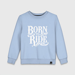 Детский свитшот Born to ride - рожденный ездить