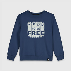 Детский свитшот Рождён чтобы быть свободным