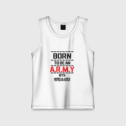 Майка детская хлопок Born to be an ARMY BTS, цвет: белый