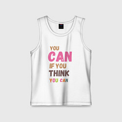 Майка детская хлопок You can if you think you can, цвет: белый