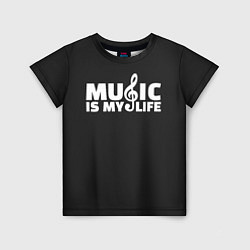 Футболка детская Music is My Life, цвет: 3D-принт