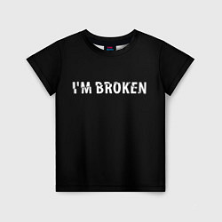 Футболка детская Im broken Я сломан, цвет: 3D-принт