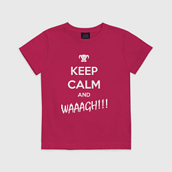 Футболка хлопковая детская Keep Calm & WAAAGH, цвет: маджента