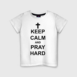 Футболка хлопковая детская Keep Calm & Pray Hard, цвет: белый